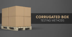 Ways To Test The Quality Of Corrugated Boxes