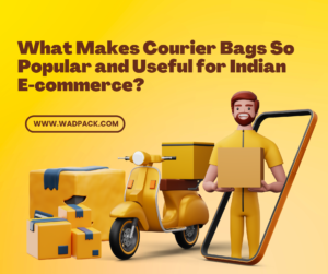 What Makes Courier Bags So Popular and Useful for Indian E-commerce?